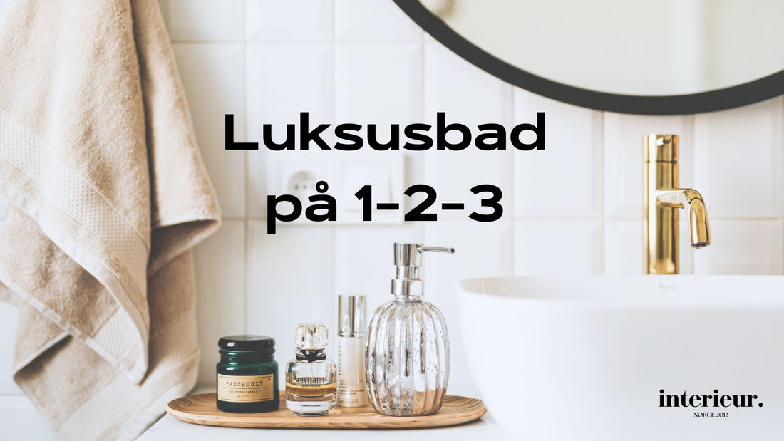 Luksusbad på 1-2-3: 10 Enkle tips for WOW-effekt