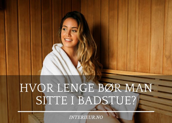 Hvor lenge bør man sitte i badstue