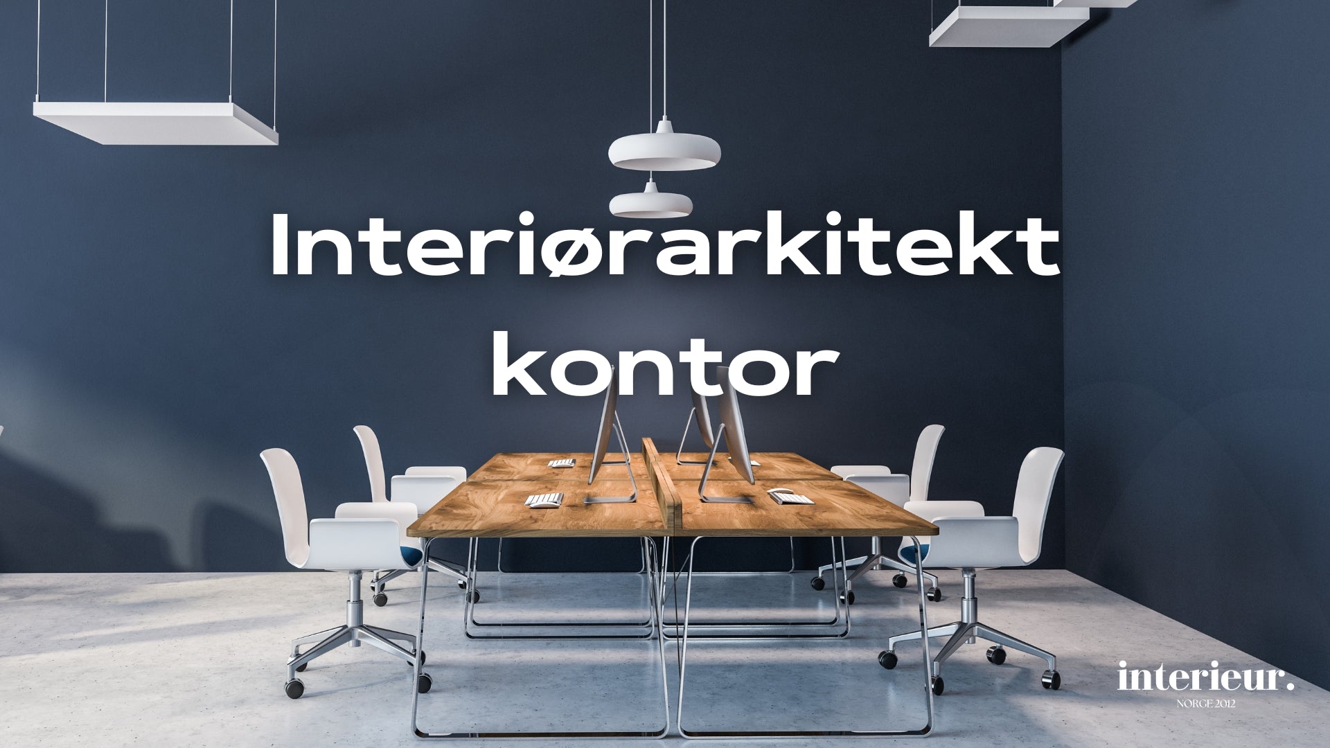 5 interiørarkitekter for kontoret – Interieur Norge
