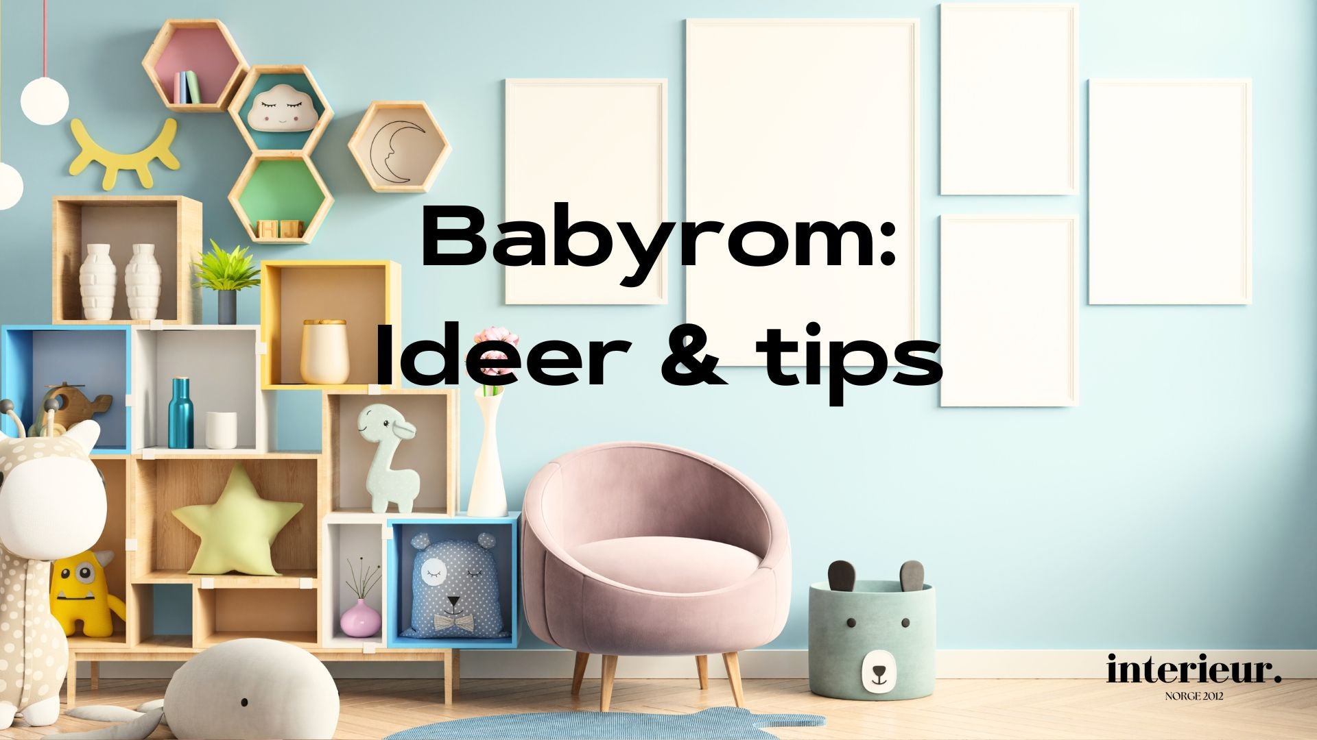 Baby Rommet 10 tips for det perfekte babyrommet – Interieur Norge