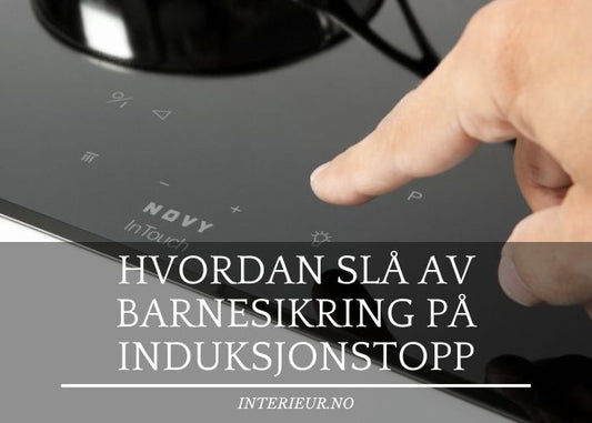 Hvordan slå av barnesikring på induksjonstopp