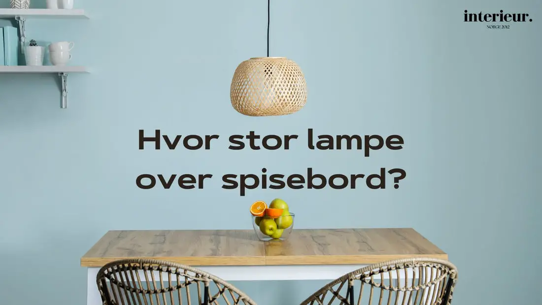 hvor stor lampe over spisebordet