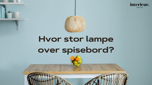 hvor stor lampe over spisebordet