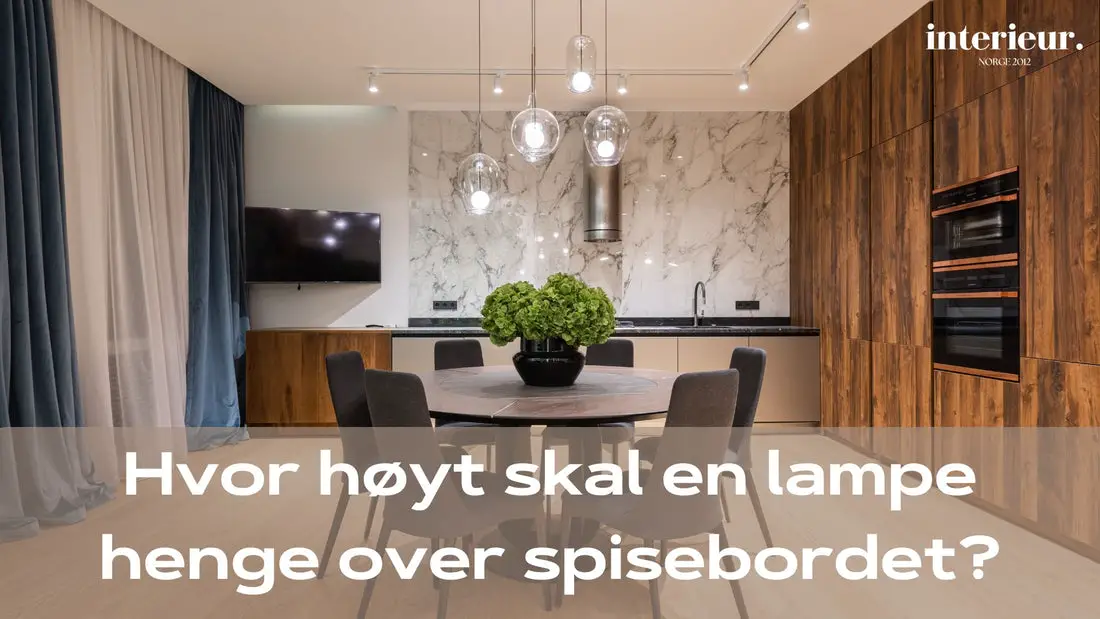 hvor høyt skal en lampe henge over spisebordet